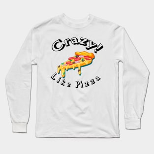 Crazy like pizza ! Long Sleeve T-Shirt